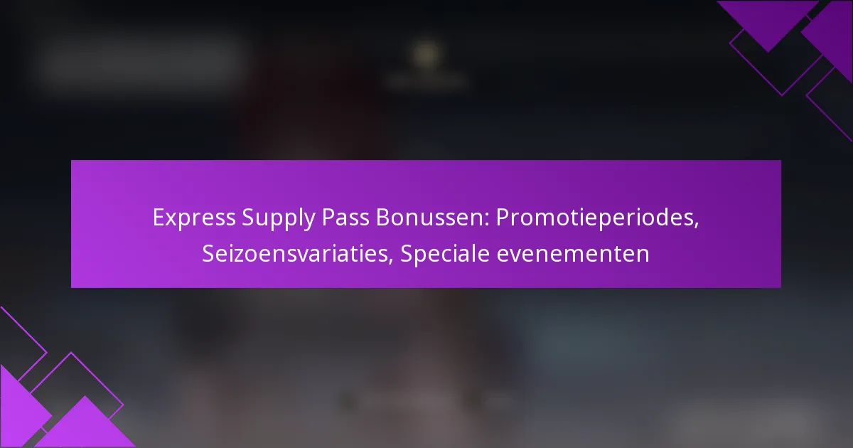 Express Supply Pass Bonussen: Promotieperiodes, Seizoensvariaties, Speciale evenementen