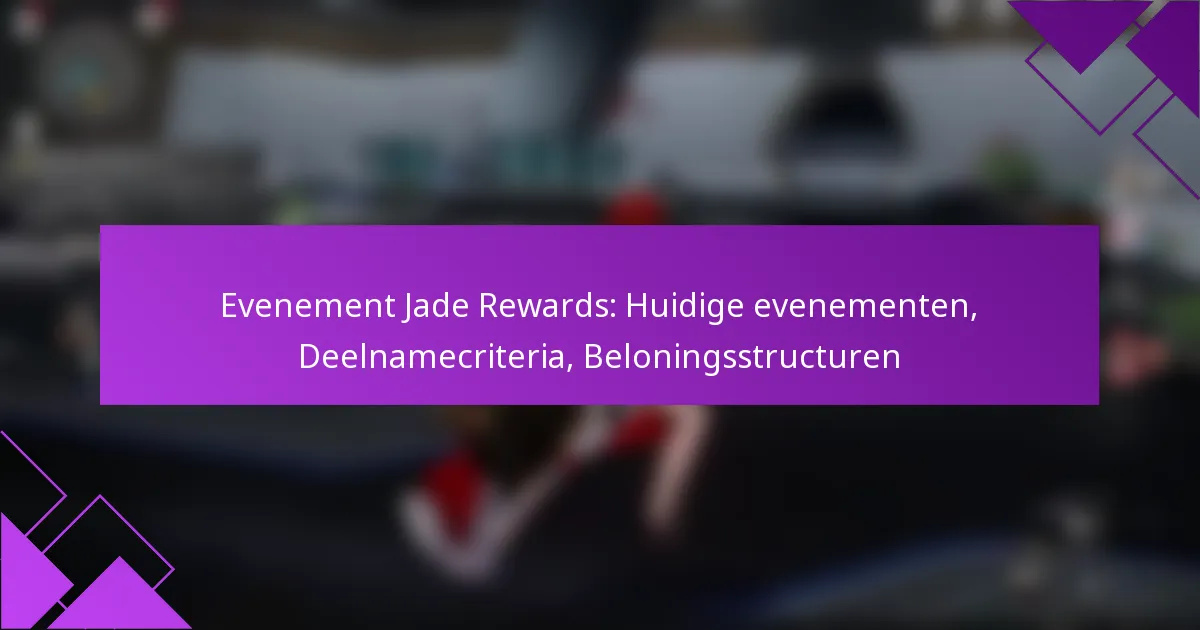 Evenement Jade Rewards: Huidige evenementen, Deelnamecriteria, Beloningsstructuren