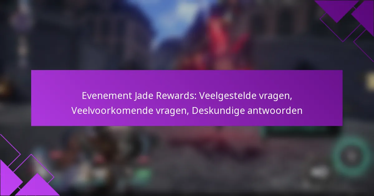 Evenement Jade Rewards: Veelgestelde vragen, Veelvoorkomende vragen, Deskundige antwoorden