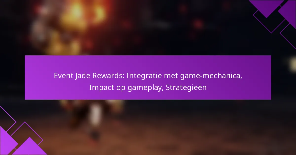Event Jade Rewards: Integratie met game-mechanica, Impact op gameplay, Strategieën