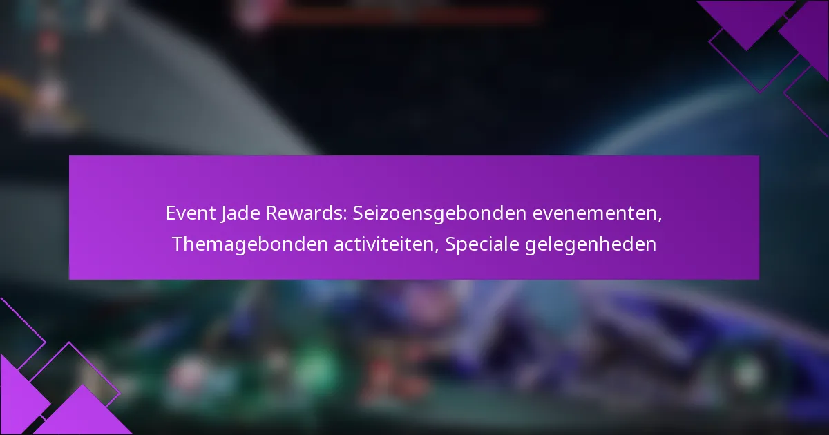 Event Jade Rewards: Seizoensgebonden evenementen, Themagebonden activiteiten, Speciale gelegenheden