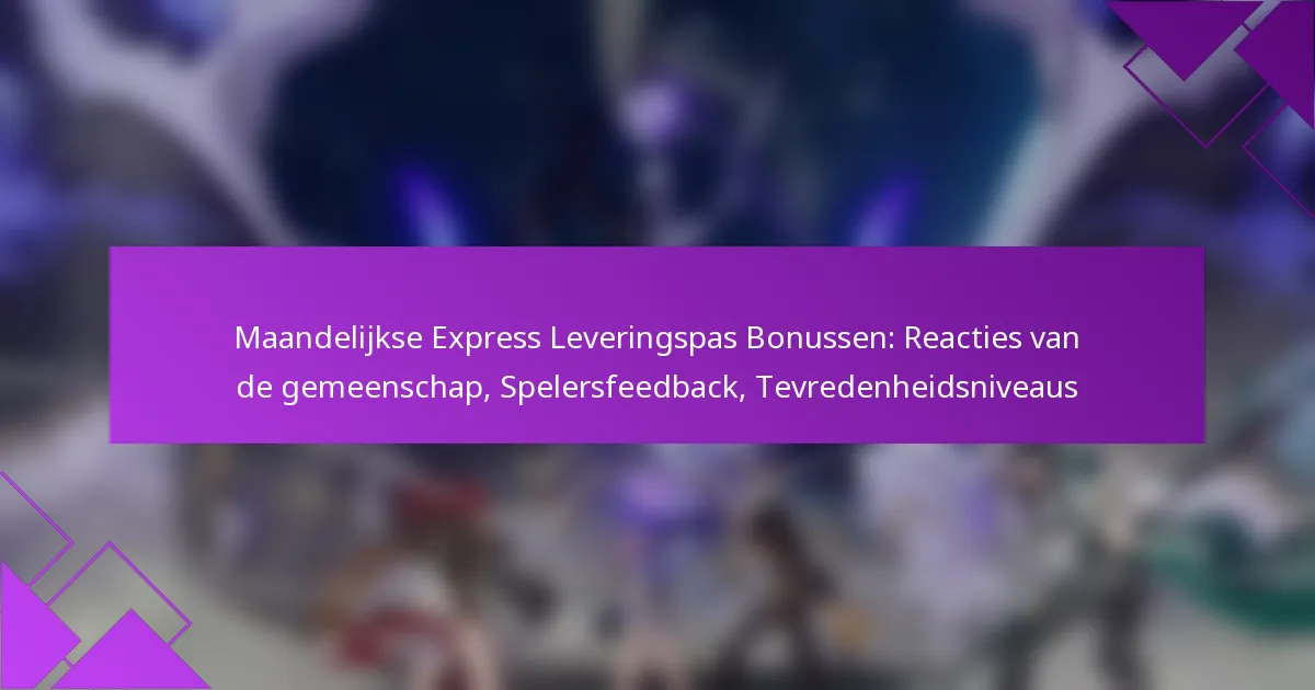 Maandelijkse Express Leveringspas Bonussen: Reacties van de gemeenschap, Spelersfeedback, Tevredenheidsniveaus
