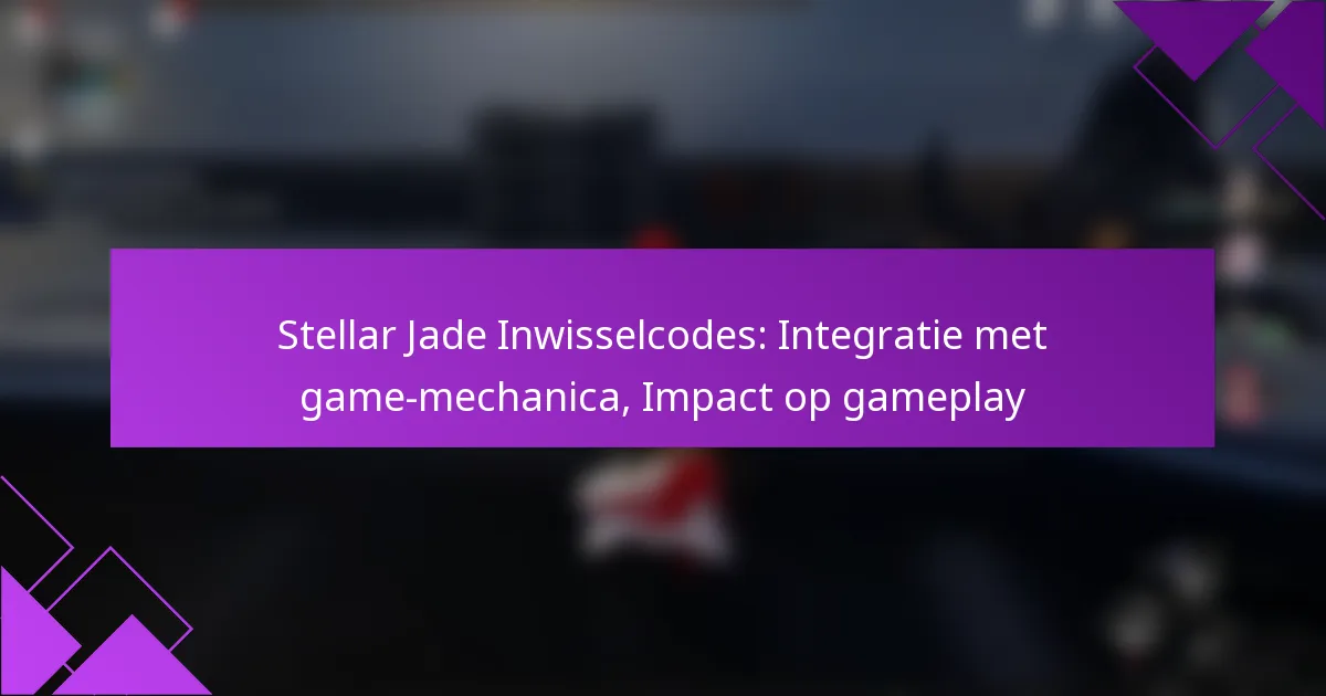 Stellar Jade Inwisselcodes: Integratie met game-mechanica, Impact op gameplay