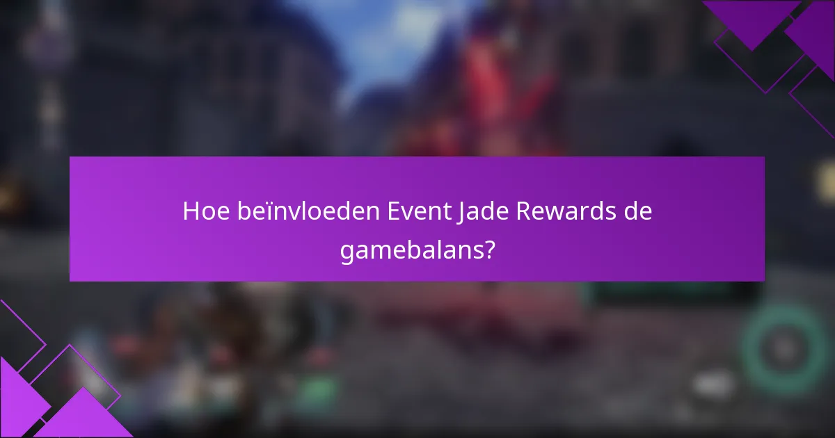 Hoe beïnvloeden Event Jade Rewards de gamebalans?