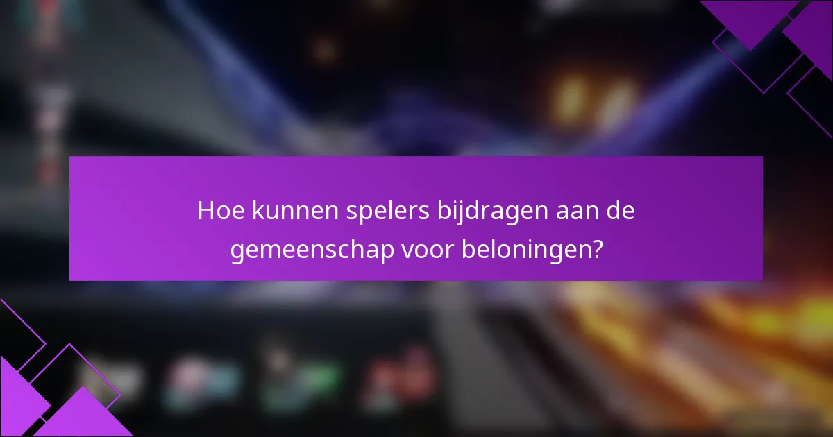 Hoe kunnen spelers bijdragen aan de gemeenschap voor beloningen?