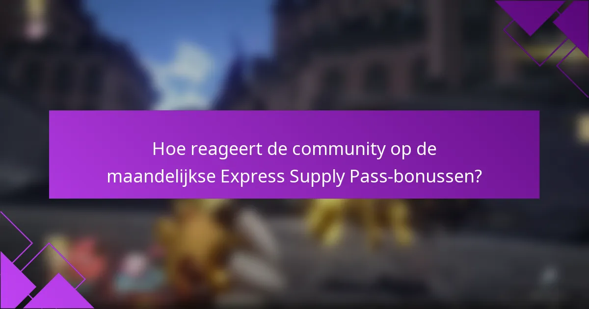 Hoe reageert de community op de maandelijkse Express Supply Pass-bonussen?