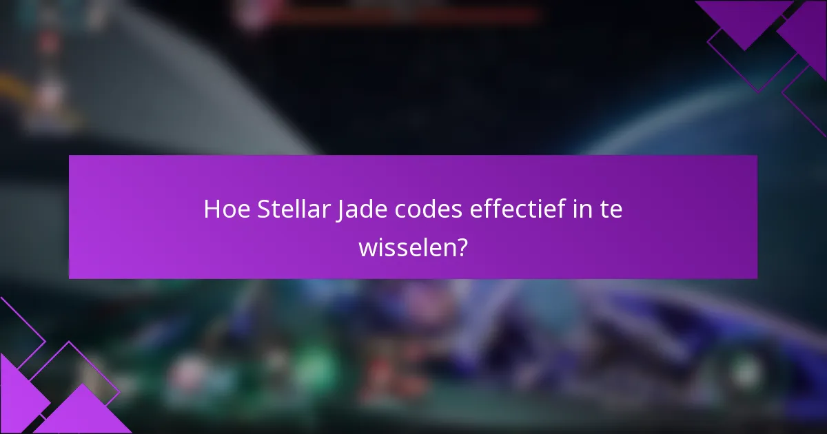 Hoe Stellar Jade codes effectief in te wisselen?