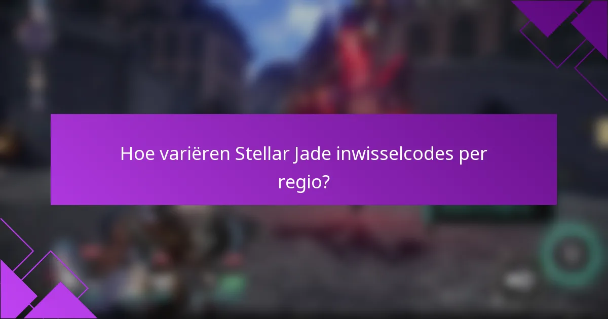 Hoe variëren Stellar Jade inwisselcodes per regio?