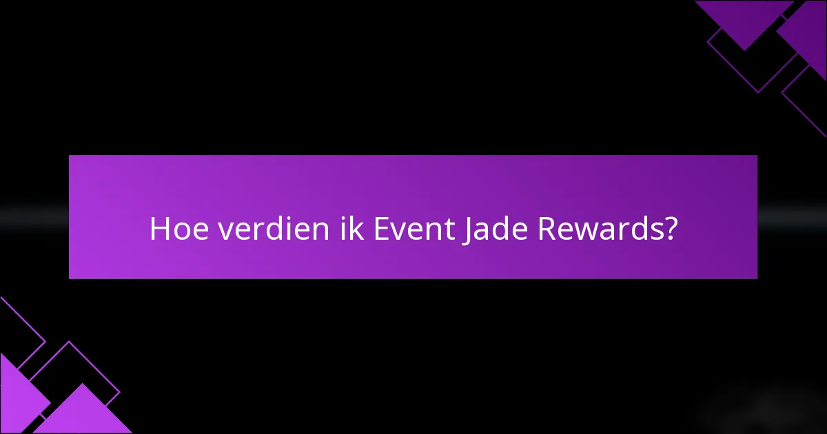 Hoe verdien ik Event Jade Rewards?