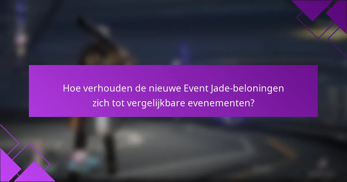 Hoe verhouden de nieuwe Event Jade-beloningen zich tot vergelijkbare evenementen?