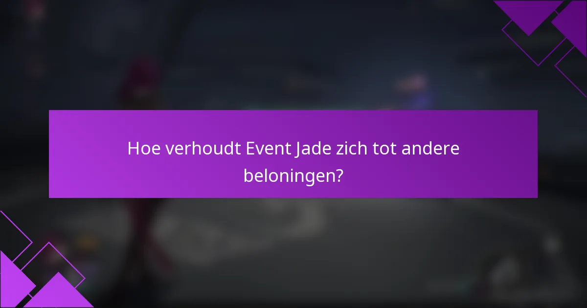 Hoe verhoudt Event Jade zich tot andere beloningen?