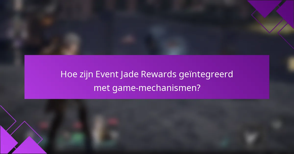 Hoe zijn Event Jade Rewards geïntegreerd met game-mechanismen?