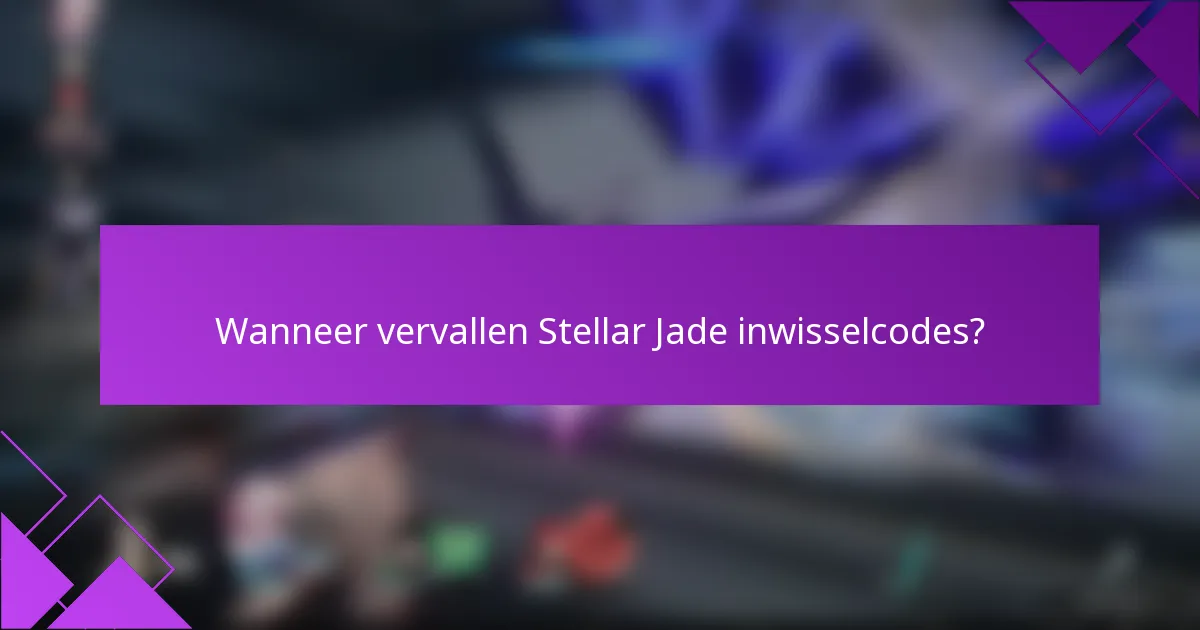 Wanneer vervallen Stellar Jade inwisselcodes?
