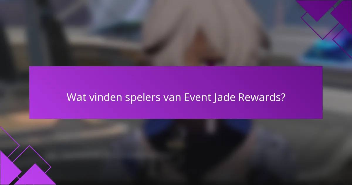 Wat vinden spelers van Event Jade Rewards?