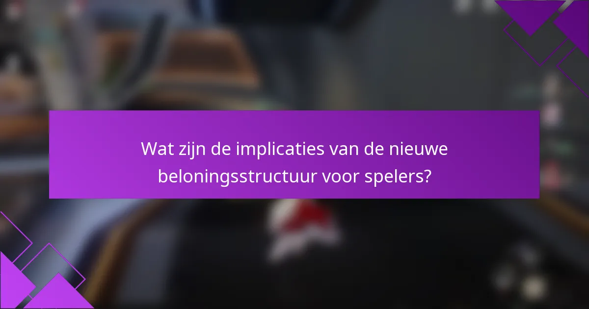 Wat zijn de implicaties van de nieuwe beloningsstructuur voor spelers?