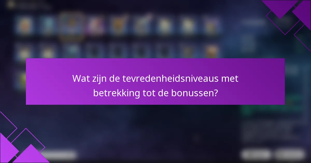 Wat zijn de tevredenheidsniveaus met betrekking tot de bonussen?