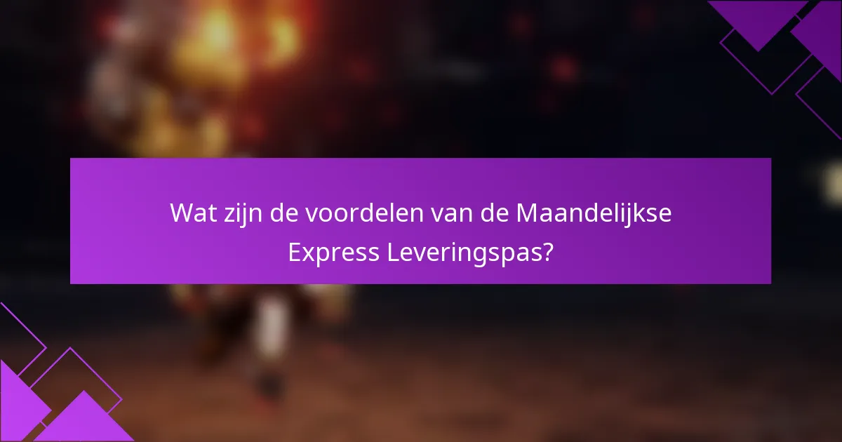 Wat zijn de voordelen van de Maandelijkse Express Leveringspas?