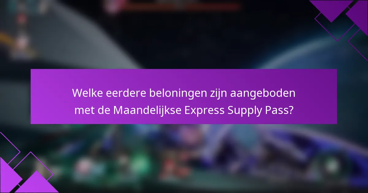 Welke eerdere beloningen zijn aangeboden met de Maandelijkse Express Supply Pass?