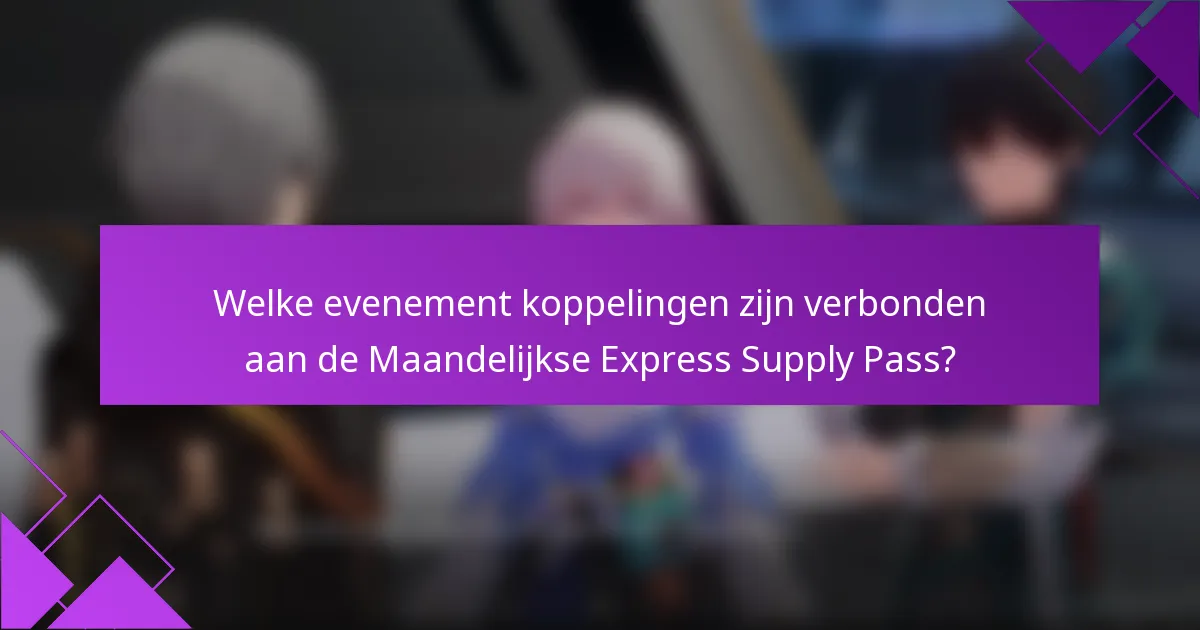 Welke evenement koppelingen zijn verbonden aan de Maandelijkse Express Supply Pass?