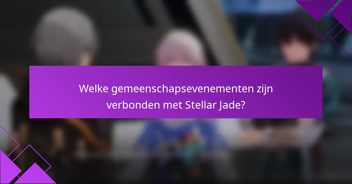Welke gemeenschapsevenementen zijn verbonden met Stellar Jade?