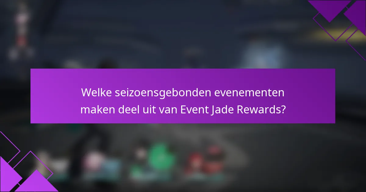 Welke seizoensgebonden evenementen maken deel uit van Event Jade Rewards?