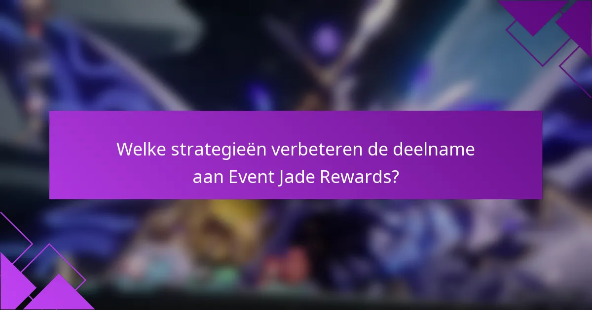 Welke strategieën verbeteren de deelname aan Event Jade Rewards?