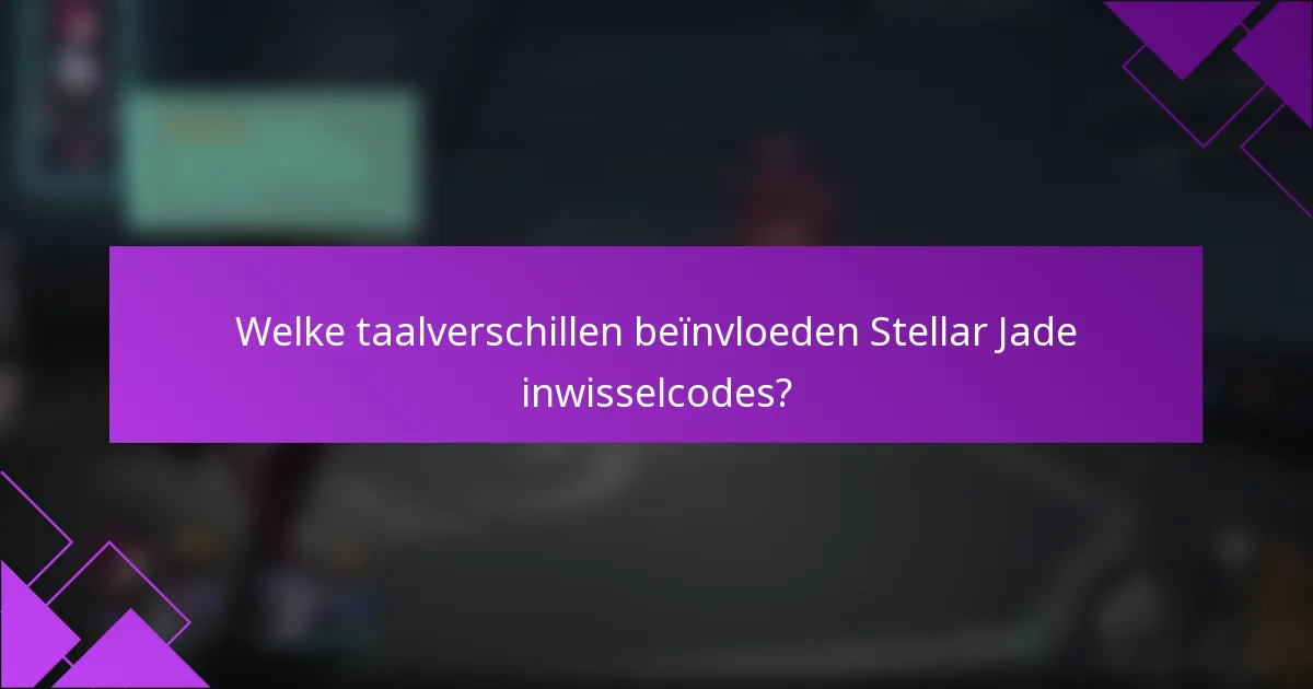 Welke taalverschillen beïnvloeden Stellar Jade inwisselcodes?